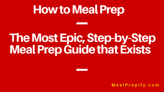 How to Meal Prep for Beginners: The Epic Step-By-Step Meal Prepping Guide