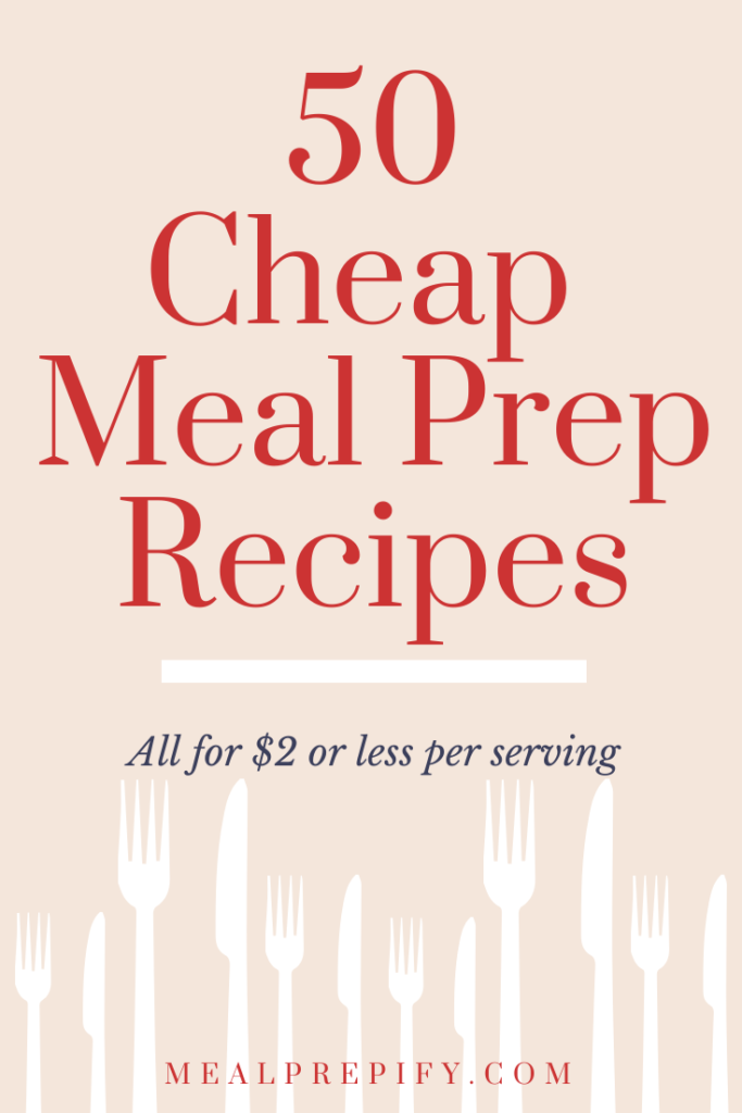 50 Dirt-Cheap Meal Prep Recipes (all less than $2 per serving!)